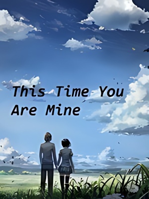 This Time You Are Mine - Free online novel on NovelFlow This Time You Are Mine cover - Read free novel on NovelFlow