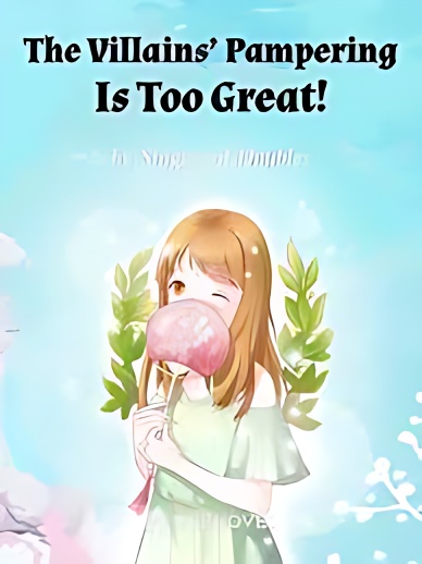 The Villains' Pampering Is Too Great! - Free online novel on NovelFlow The Villains' Pampering Is Too Great! cover - Read free novel on NovelFlow