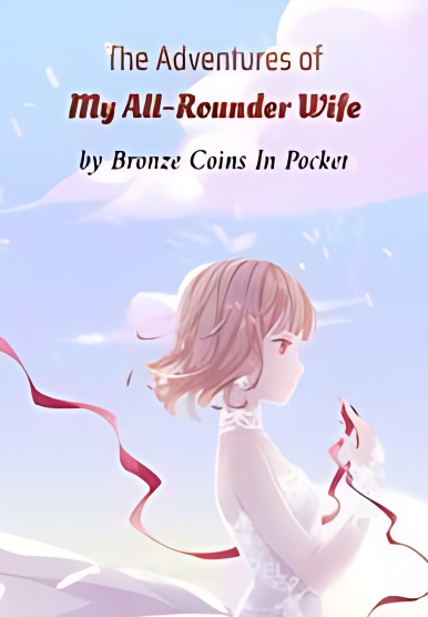 The Adventures of My All-Rounder Wife - Free online novel on NovelFlow The Adventures of My All-Rounder Wife cover - Read free novel on NovelFlow