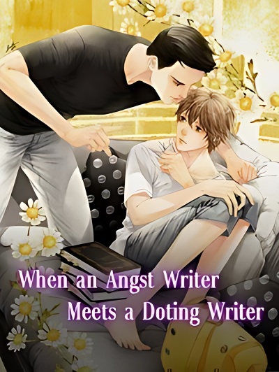 When an Angst Writer Meets a Doting Writer - Free online novel on NovelFlow When an Angst Writer Meets a Doting Writer cover - Read free novel on NovelFlow