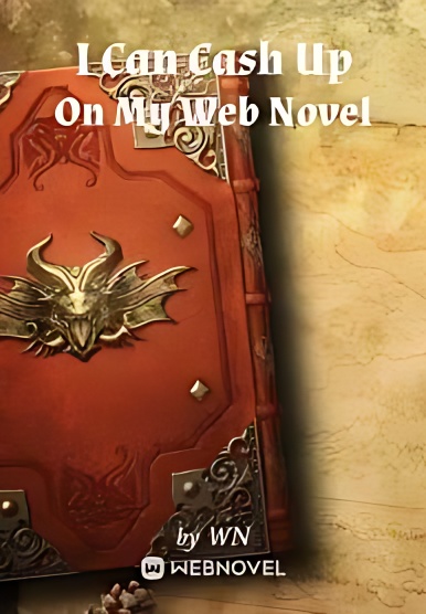 I Can Cash Up On My Web Novel cover