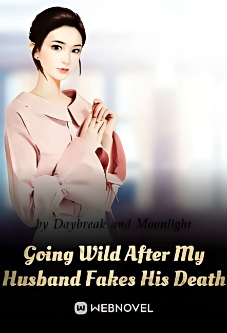 Going Wild After My Husband Fakes His Death - Free online novel on NovelFlow Going Wild After My Husband Fakes His Death cover - Read free novel on NovelFlow