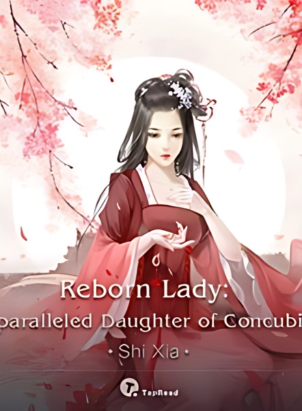 Reborn Lady: Unparalleled Daughter of Concubine - Free online novel on NovelFlow Reborn Lady: Unparalleled Daughter of Concubine cover - Read free novel on NovelFlow
