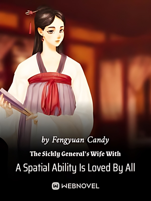 The Sickly General's Wife With A Spatial Ability Is Loved By All - Free online novel on NovelFlow The Sickly General's Wife With A Spatial Ability Is Loved By All cover - Read free novel on NovelFlow