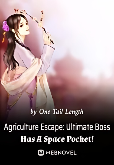 Agriculture Escape: Ultimate Boss Has A Space Pocket! - Free online novel on NovelFlow Agriculture Escape: Ultimate Boss Has A Space Pocket! cover - Read free novel on NovelFlow
