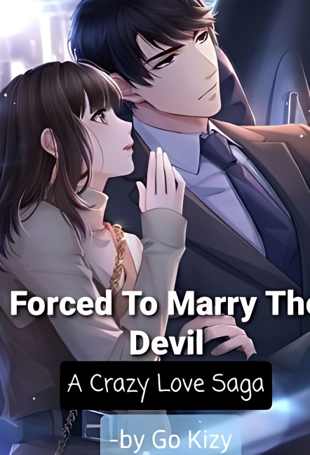 Forced To Marry The Devil : A Crazy Love Saga - Free online novel on NovelFlow Forced To Marry The Devil : A Crazy Love Saga cover - Read free novel on NovelFlow