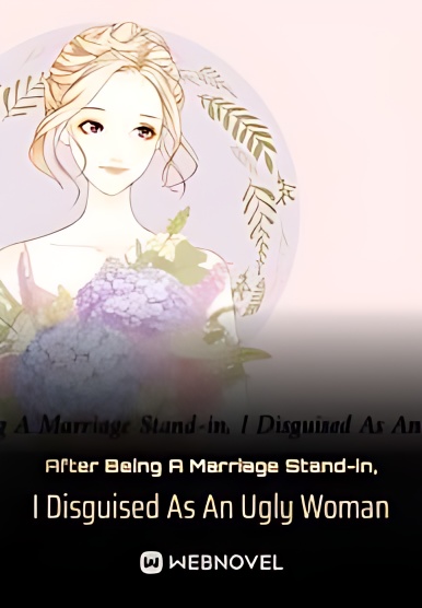 After Being A Marriage Stand-in, I Disguised As An Ugly Woman - Free online novel on NovelFlow After Being A Marriage Stand-in, I Disguised As An Ugly Woman cover - Read free novel on NovelFlow