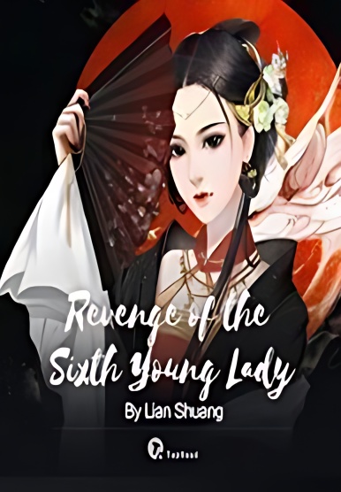 Revenge of the Sixth Young Lady - Free online novel on NovelFlow Revenge of the Sixth Young Lady cover - Read free novel on NovelFlow