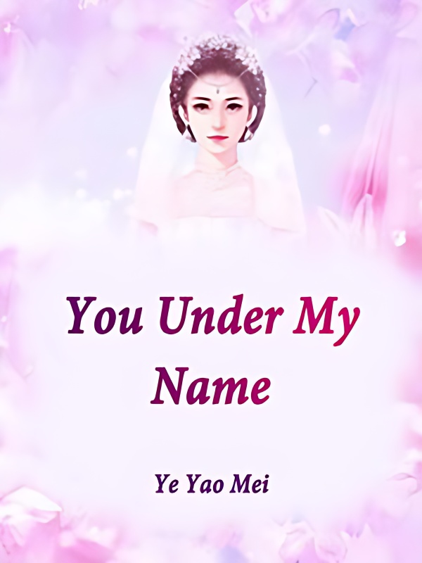 You,Under My Name - Free online novel on NovelFlow You,Under My Name cover - Read free novel on NovelFlow