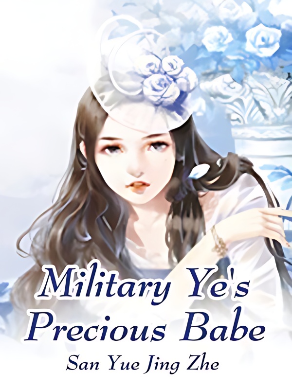 Military Ye's Precious Babe - Free online novel on NovelFlow Military Ye's Precious Babe cover - Read free novel on NovelFlow