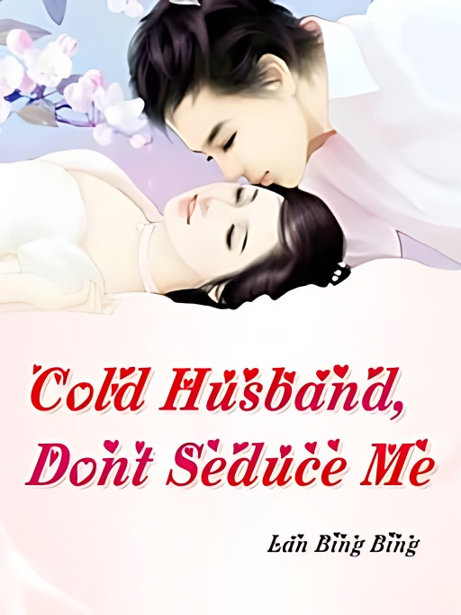 Cold Husband, Don't Seduce Me - Free online novel on NovelFlow Cold Husband, Don't Seduce Me cover - Read free novel on NovelFlow