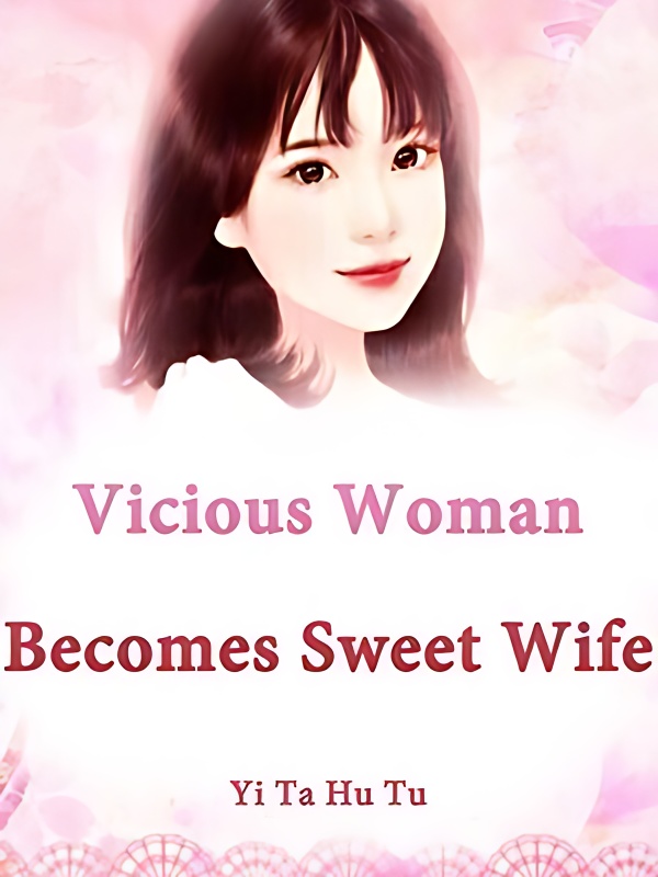 Vicious Woman Becomes Sweet Wife - Free online novel on NovelFlow Vicious Woman Becomes Sweet Wife cover - Read free novel on NovelFlow