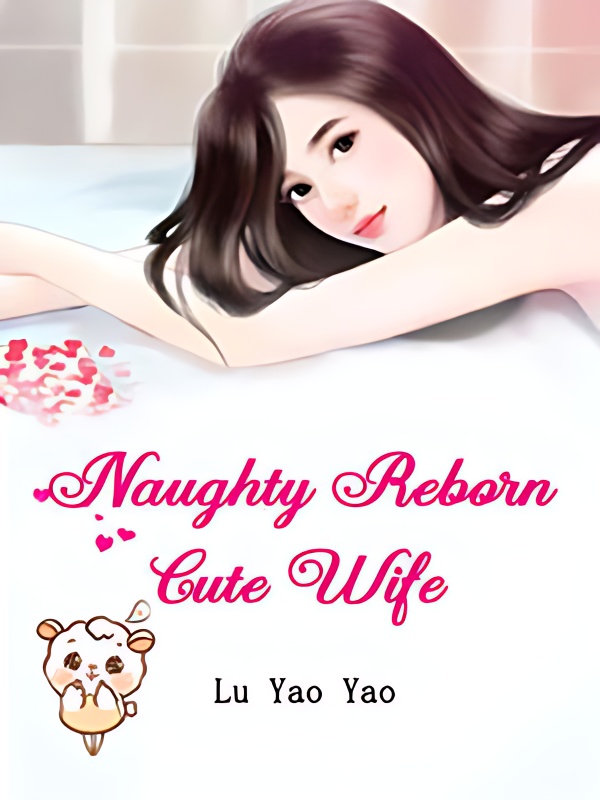 Naughty Reborn Cute Wife - Free online novel on NovelFlow Naughty Reborn Cute Wife cover - Read free novel on NovelFlow