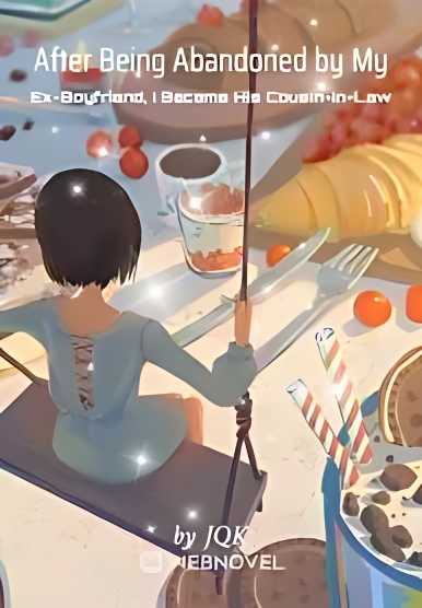 After Being Abandoned by My Ex-Boyfriend, I Became His Cousin-in-Law cover