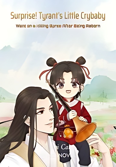 Surprise! Tyrant s Little Crybaby Went on a Killing Spree After Being Reborn - Free online novel on NovelFlow Surprise! Tyrant s Little Crybaby Went on a Killing Spree After Being Reborn cover - Read free novel on NovelFlow