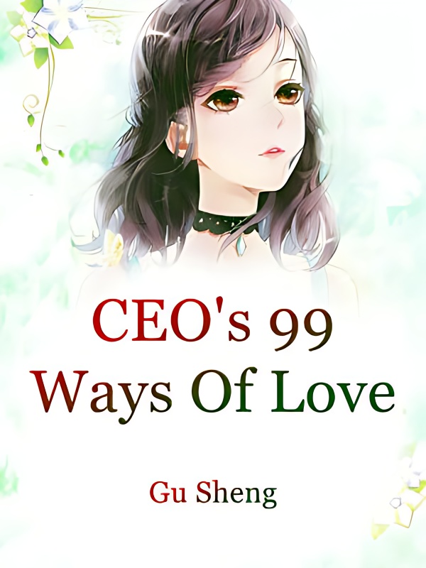 CEO's 99 Ways Of Love - Free online novel on NovelFlow CEO's 99 Ways Of Love cover - Read free novel on NovelFlow