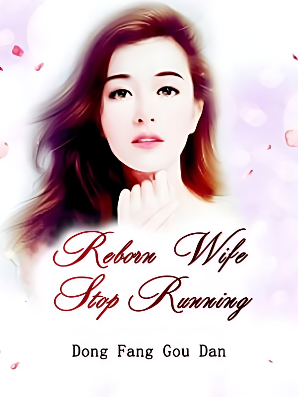 Reborn Wife, Stop Running - Free online novel on NovelFlow Reborn Wife, Stop Running cover - Read free novel on NovelFlow