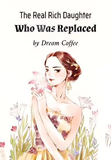 The Real Rich Daughter Who Was Replaced - Free online novel on NovelFlow The Real Rich Daughter Who Was Replaced cover - Read free novel on NovelFlow