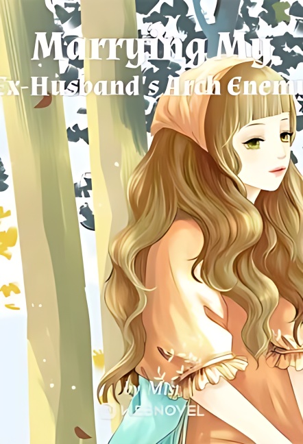 Marrying My Ex-Husband's Arch Enemy - Free online novel on NovelFlow Marrying My Ex-Husband's Arch Enemy cover - Read free novel on NovelFlow