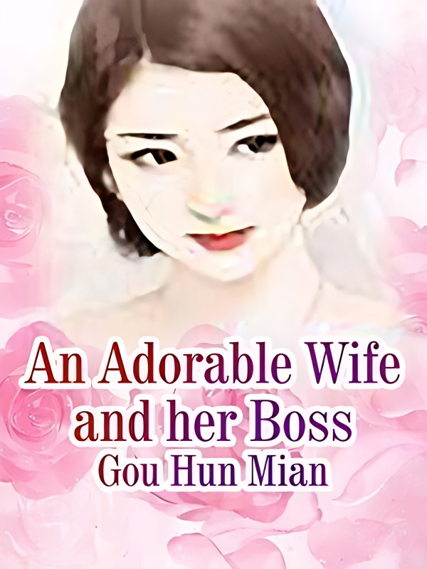 An Adorable Wife and her Boss - Free online novel on NovelFlow An Adorable Wife and her Boss cover - Read free novel on NovelFlow