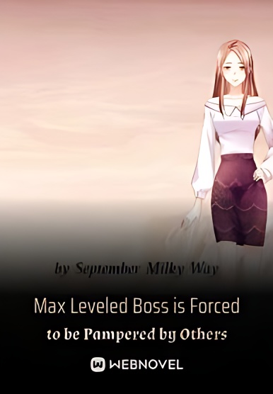 Max Leveled Boss is Forced to be Pampered by Others - Free online novel on NovelFlow Max Leveled Boss is Forced to be Pampered by Others cover - Read free novel on NovelFlow