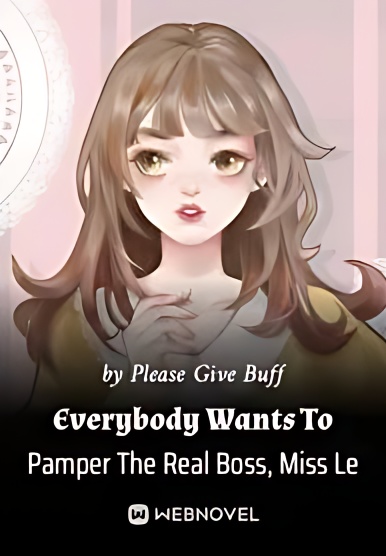 Everybody Wants To Pamper The Real Boss, Miss Le - Free online novel on NovelFlow Everybody Wants To Pamper The Real Boss, Miss Le cover - Read free novel on NovelFlow