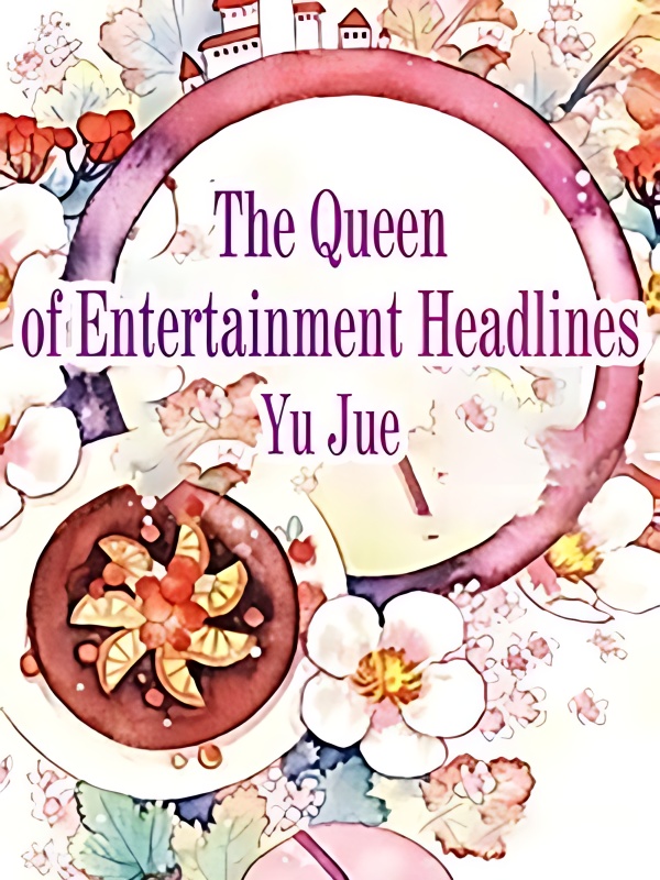 The Queen of Entertainment Headlines - Free online novel on NovelFlow The Queen of Entertainment Headlines cover - Read free novel on NovelFlow