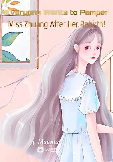 Everyone Wants to Pamper Miss Zhuang After Her Rebirth! - Free online novel on NovelFlow Everyone Wants to Pamper Miss Zhuang After Her Rebirth! cover - Read free novel on NovelFlow