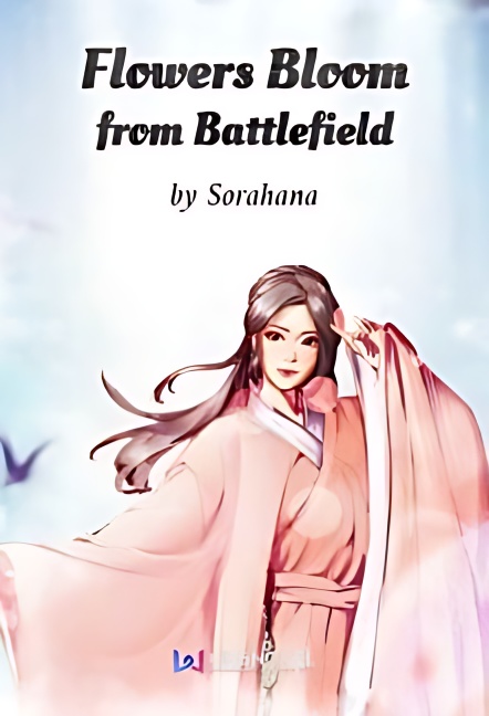 Flowers Bloom from Battlefield - Free online novel on NovelFlow Flowers Bloom from Battlefield cover - Read free novel on NovelFlow