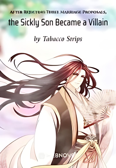 After Rejecting Three Marriage Proposals, the Sickly Son Became a Villain cover