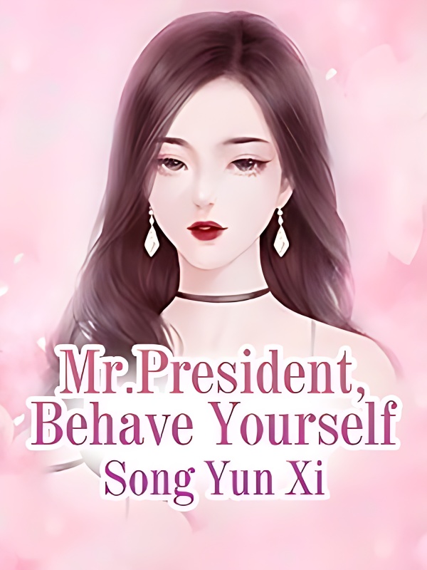Mr.President, Behave Yourself - Free online novel on NovelFlow Mr.President, Behave Yourself cover - Read free novel on NovelFlow