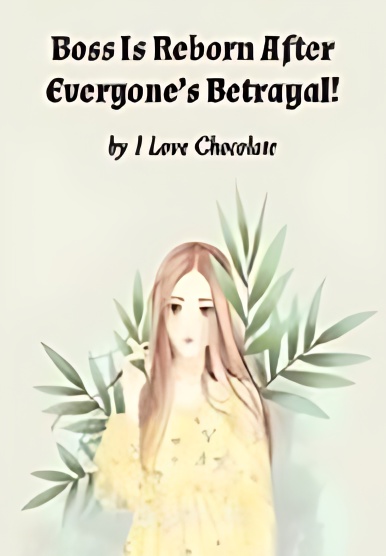 Boss Is Reborn After Everyone s Betrayal! - Free online novel on NovelFlow Boss Is Reborn After Everyone s Betrayal! cover - Read free novel on NovelFlow