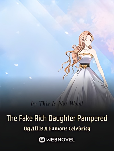 The Fake Rich Daughter Pampered By All Is A Famous Celebrit - Free online novel on NovelFlow The Fake Rich Daughter Pampered By All Is A Famous Celebrit cover - Read free novel on NovelFlow