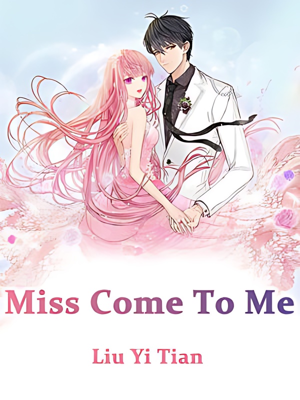 Miss,Come To Me - Free online novel on NovelFlow Miss,Come To Me cover - Read free novel on NovelFlow