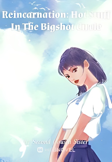 Reincarnation: Hot Stuff In The Bigshot Circle - Free online novel on NovelFlow Reincarnation: Hot Stuff In The Bigshot Circle cover - Read free novel on NovelFlow