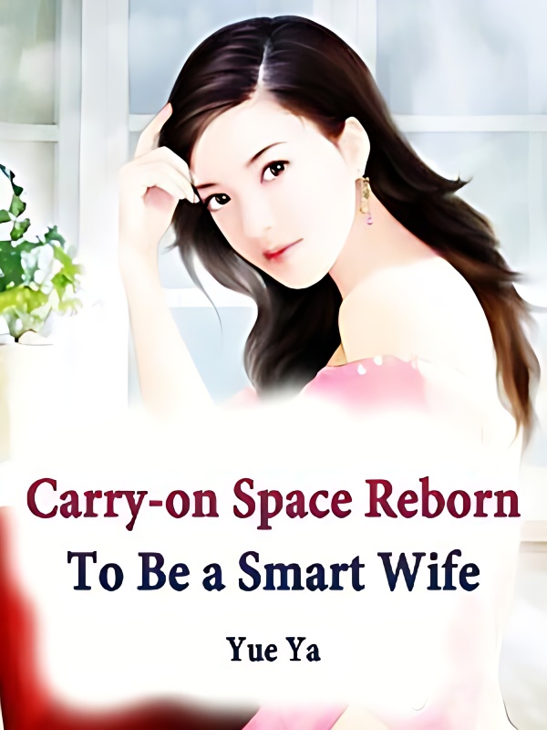 Carry-on Space: Reborn To Be a Smart Wife - Free online novel on NovelFlow Carry-on Space: Reborn To Be a Smart Wife cover - Read free novel on NovelFlow