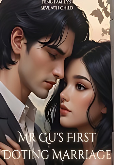 Mr Gu s First Doting Marriage - Free online novel on NovelFlow Mr Gu s First Doting Marriage cover - Read free novel on NovelFlow