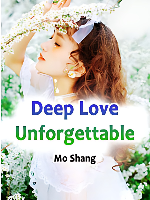 Deep Love Unforgettable - Free online novel on NovelFlow Deep Love Unforgettable cover - Read free novel on NovelFlow
