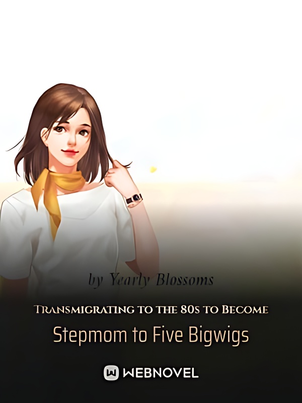 Transmigrating to the 80s to Become Stepmom to Five Bigwigs - Free online novel on NovelFlow Transmigrating to the 80s to Become Stepmom to Five Bigwigs cover - Read free novel on NovelFlow