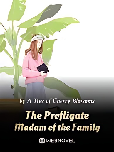 The Profligate Madam of the Family - Free online novel on NovelFlow The Profligate Madam of the Family cover - Read free novel on NovelFlow