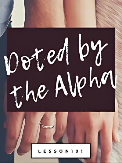 Doted By The Alpha - Free online novel on NovelFlow Doted By The Alpha cover - Read free novel on NovelFlow