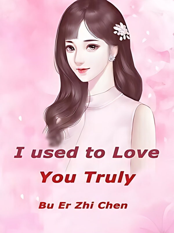 I used to Love You Truly - Free online novel on NovelFlow I used to Love You Truly cover - Read free novel on NovelFlow