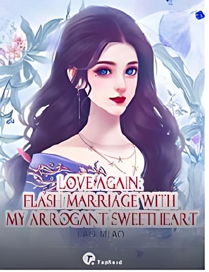 Love Again: Flash Marriage with My Arrogant Sweetheart - Free online novel on NovelFlow Love Again: Flash Marriage with My Arrogant Sweetheart cover - Read free novel on NovelFlow