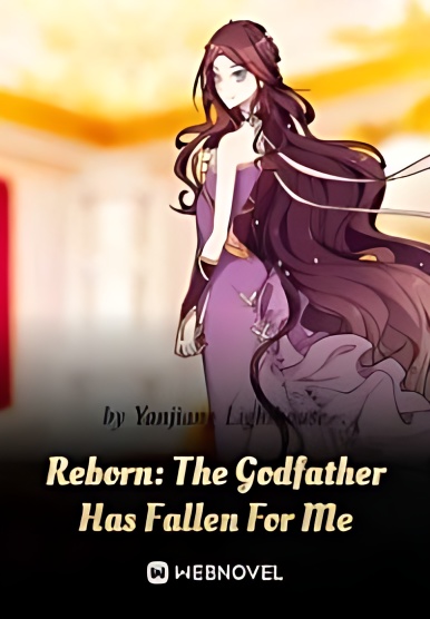 Reborn: The Godfather Has Fallen For Me - Free online novel on NovelFlow Reborn: The Godfather Has Fallen For Me cover - Read free novel on NovelFlow