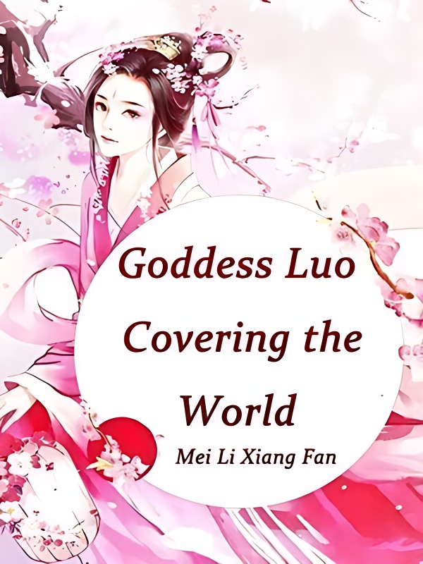 Goddess Luo, Covering the World - Free online novel on NovelFlow Goddess Luo, Covering the World cover - Read free novel on NovelFlow