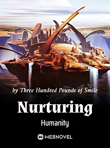 Nurturing Humanity - Free online novel on NovelFlow Nurturing Humanity cover - Read free novel on NovelFlow