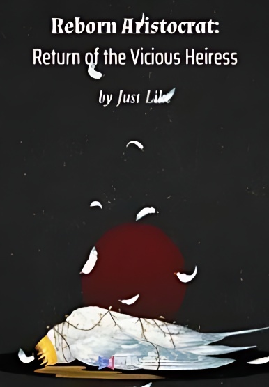 Reborn Aristocrat: Return of the Vicious Heiress - Free online novel on NovelFlow Reborn Aristocrat: Return of the Vicious Heiress cover - Read free novel on NovelFlow