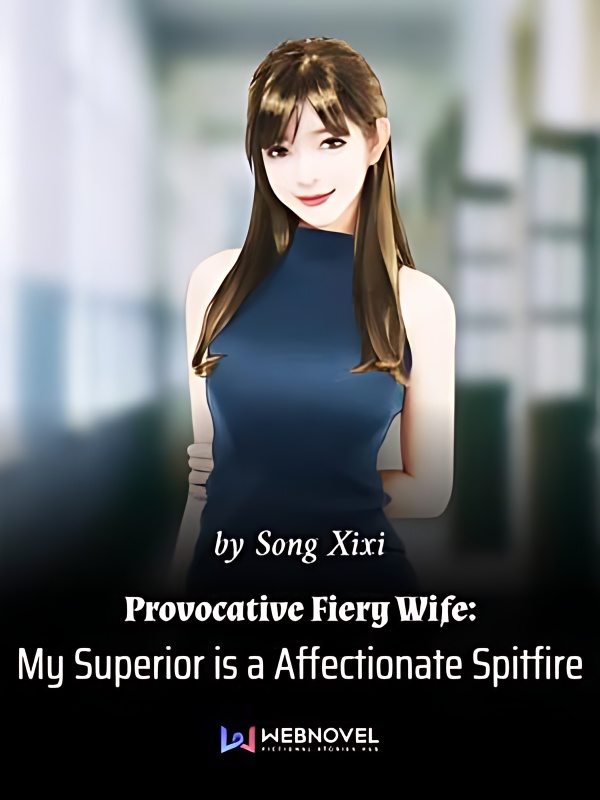 Provocative Fiery Wife: My Superior is a Affectionate Spitfire - Free online novel on NovelFlow Provocative Fiery Wife: My Superior is a Affectionate Spitfire cover - Read free novel on NovelFlow