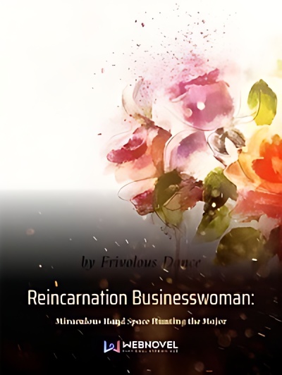Reincarnation Businesswoman: Miraculous Hand Space Hunting the Major - Free online novel on NovelFlow Reincarnation Businesswoman: Miraculous Hand Space Hunting the Major cover - Read free novel on NovelFlow