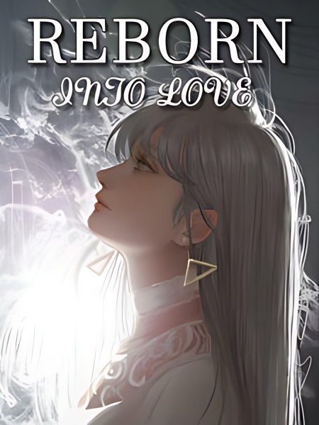 Reborn Into Love - Free online novel on NovelFlow Reborn Into Love cover - Read free novel on NovelFlow